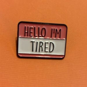 🌷🆕 "Hello I'm Tired" Enamel Pin, Brand New